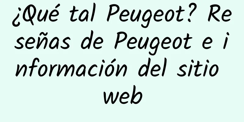¿Qué tal Peugeot? Reseñas de Peugeot e información del sitio web