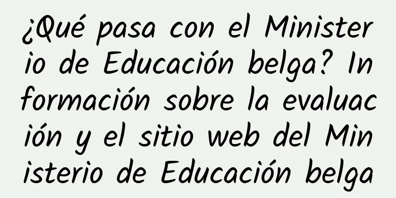 ¿Qué pasa con el Ministerio de Educación belga? Información sobre la evaluación y el sitio web del Ministerio de Educación belga