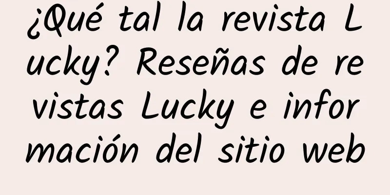 ¿Qué tal la revista Lucky? Reseñas de revistas Lucky e información del sitio web