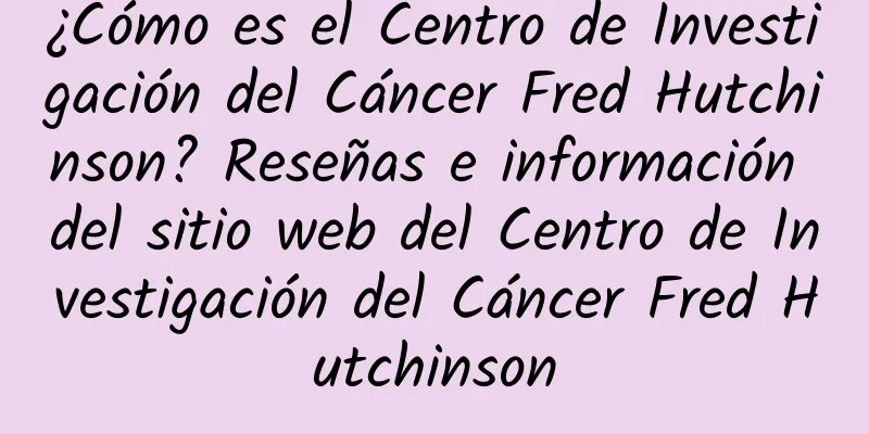 ¿Cómo es el Centro de Investigación del Cáncer Fred Hutchinson? Reseñas e información del sitio web del Centro de Investigación del Cáncer Fred Hutchinson
