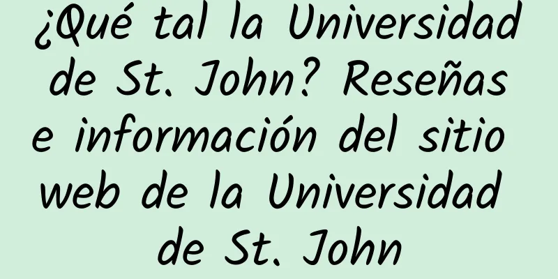 ¿Qué tal la Universidad de St. John? Reseñas e información del sitio web de la Universidad de St. John