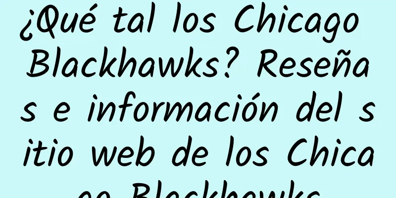 ¿Qué tal los Chicago Blackhawks? Reseñas e información del sitio web de los Chicago Blackhawks