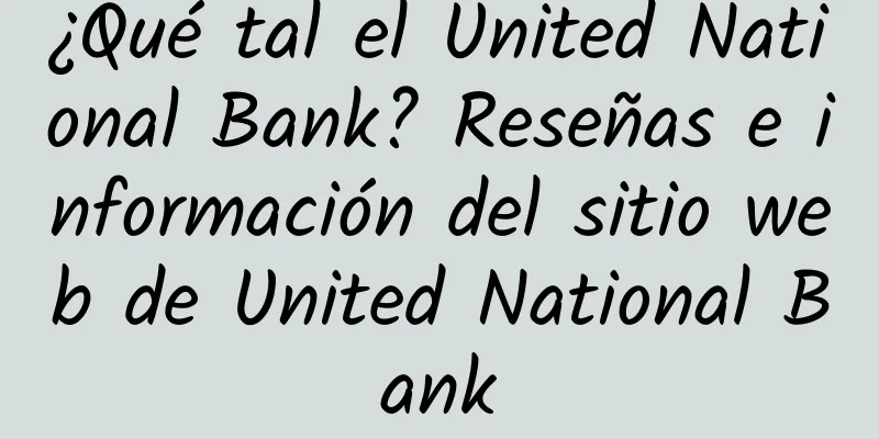 ¿Qué tal el United National Bank? Reseñas e información del sitio web de United National Bank