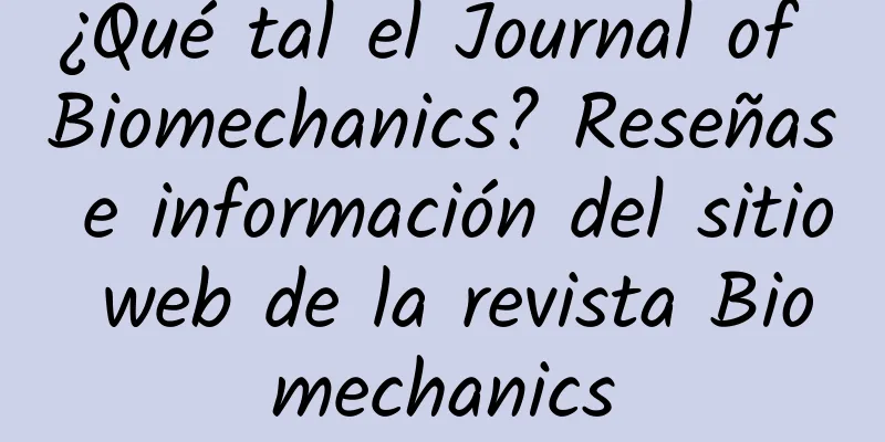 ¿Qué tal el Journal of Biomechanics? Reseñas e información del sitio web de la revista Biomechanics