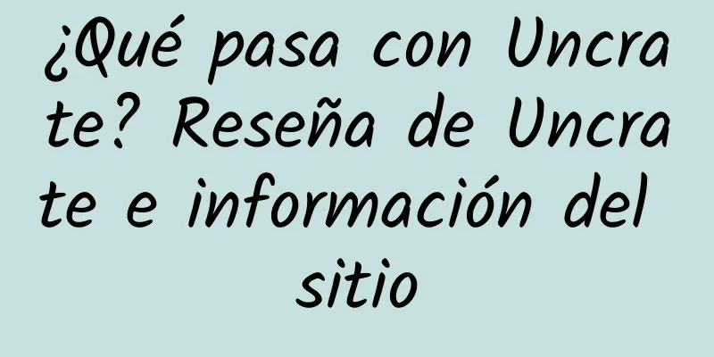 ¿Qué pasa con Uncrate? Reseña de Uncrate e información del sitio
