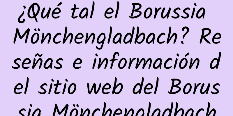 ¿Qué tal el Borussia Mönchengladbach? Reseñas e información del sitio web del Borussia Mönchengladbach