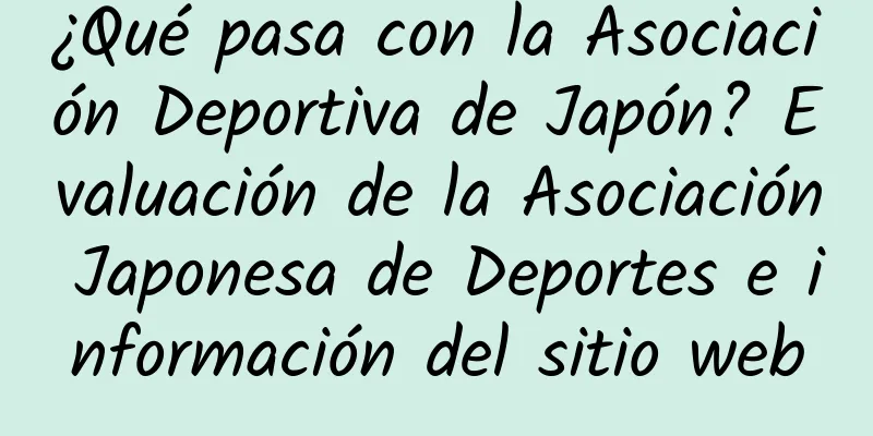 ¿Qué pasa con la Asociación Deportiva de Japón? Evaluación de la Asociación Japonesa de Deportes e información del sitio web