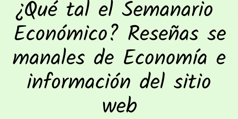 ¿Qué tal el Semanario Económico? Reseñas semanales de Economía e información del sitio web