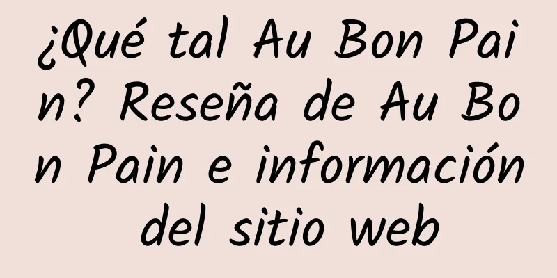 ¿Qué tal Au Bon Pain? Reseña de Au Bon Pain e información del sitio web