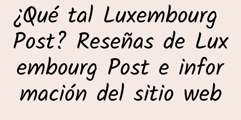¿Qué tal Luxembourg Post? Reseñas de Luxembourg Post e información del sitio web