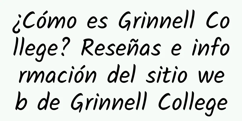 ¿Cómo es Grinnell College? Reseñas e información del sitio web de Grinnell College