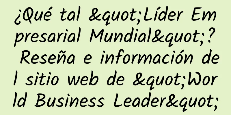 ¿Qué tal "Líder Empresarial Mundial"? Reseña e información del sitio web de "World Business Leader"