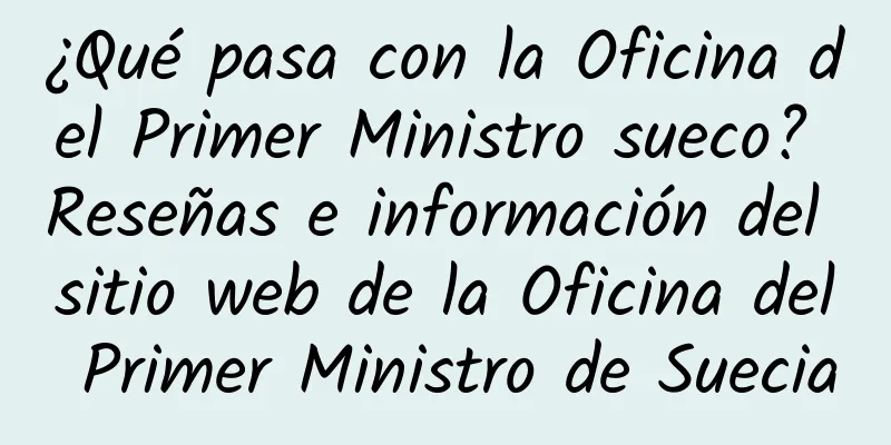 ¿Qué pasa con la Oficina del Primer Ministro sueco? Reseñas e información del sitio web de la Oficina del Primer Ministro de Suecia