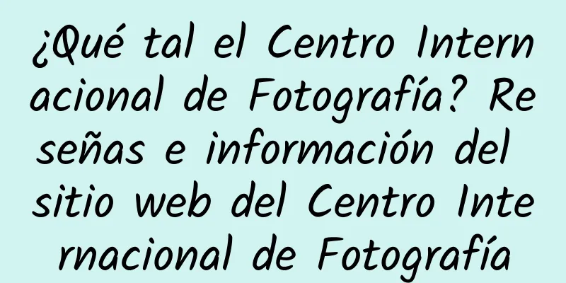 ¿Qué tal el Centro Internacional de Fotografía? Reseñas e información del sitio web del Centro Internacional de Fotografía