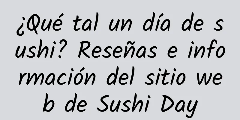¿Qué tal un día de sushi? Reseñas e información del sitio web de Sushi Day
