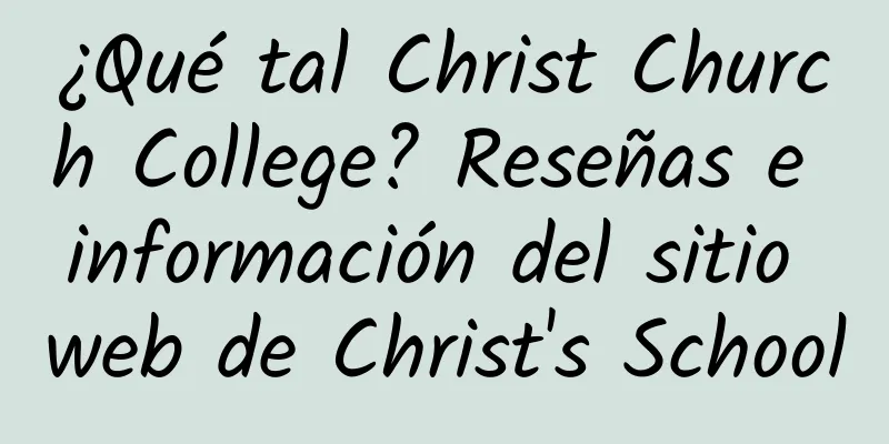 ¿Qué tal Christ Church College? Reseñas e información del sitio web de Christ's School