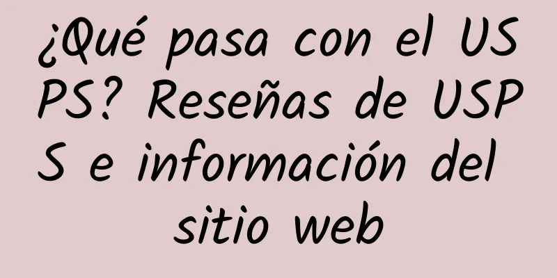 ¿Qué pasa con el USPS? Reseñas de USPS e información del sitio web