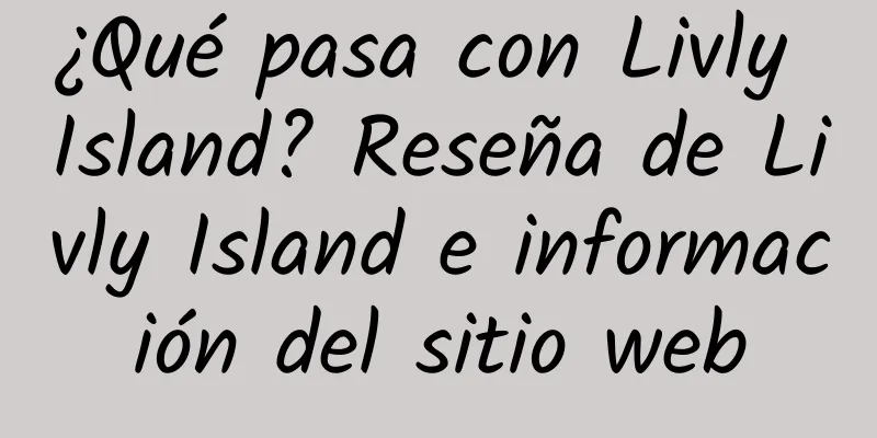 ¿Qué pasa con Livly Island? Reseña de Livly Island e información del sitio web