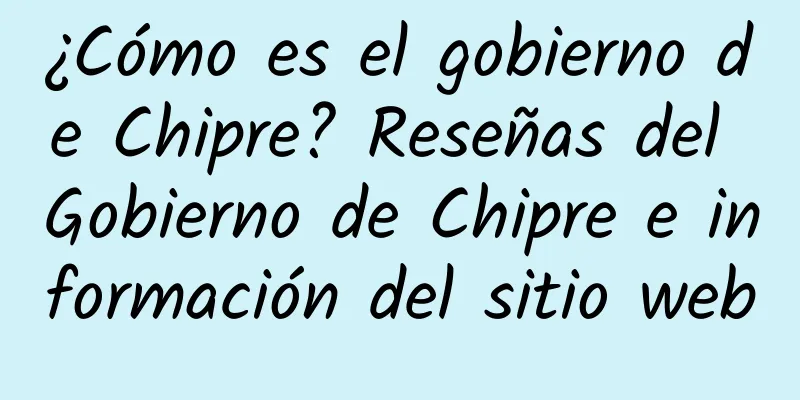¿Cómo es el gobierno de Chipre? Reseñas del Gobierno de Chipre e información del sitio web