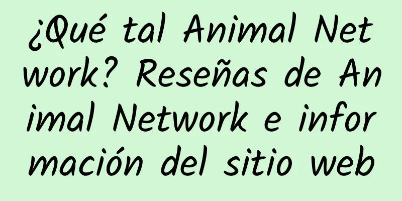 ¿Qué tal Animal Network? Reseñas de Animal Network e información del sitio web