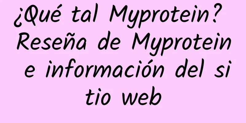 ¿Qué tal Myprotein? Reseña de Myprotein e información del sitio web
