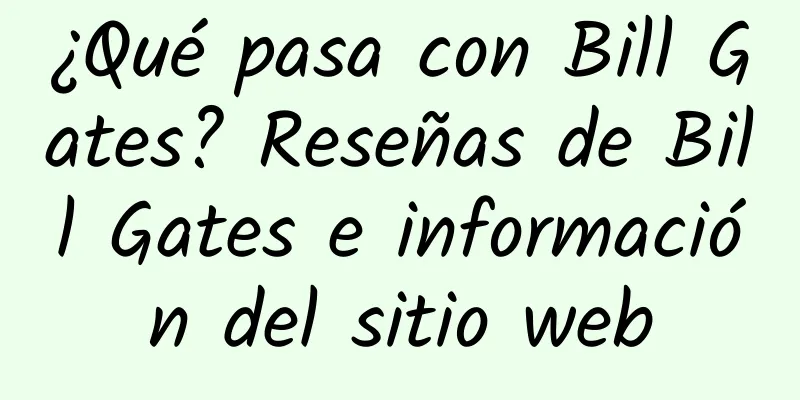 ¿Qué pasa con Bill Gates? Reseñas de Bill Gates e información del sitio web