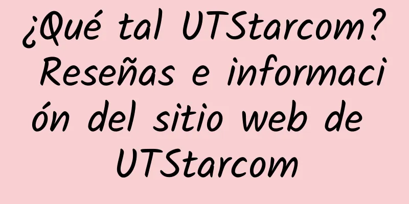 ¿Qué tal UTStarcom? Reseñas e información del sitio web de UTStarcom