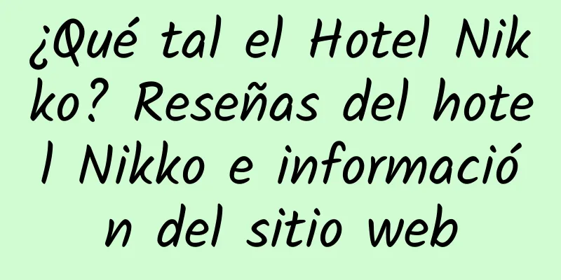 ¿Qué tal el Hotel Nikko? Reseñas del hotel Nikko e información del sitio web