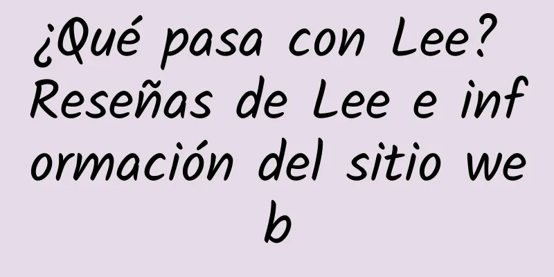 ¿Qué pasa con Lee? Reseñas de Lee e información del sitio web
