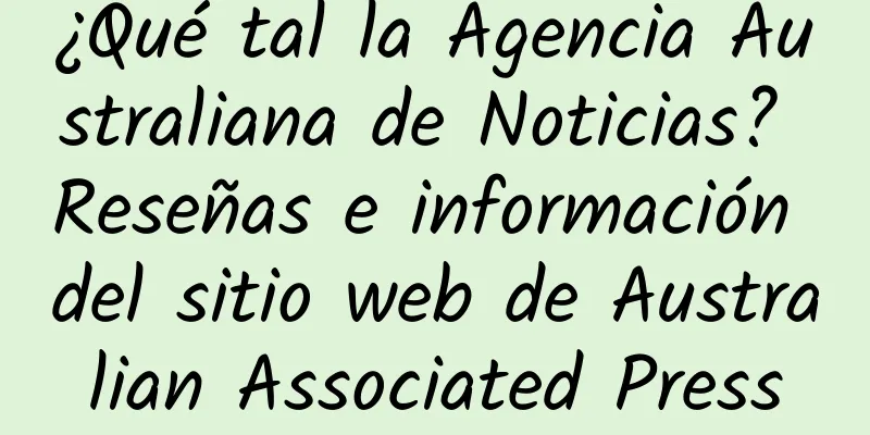 ¿Qué tal la Agencia Australiana de Noticias? Reseñas e información del sitio web de Australian Associated Press