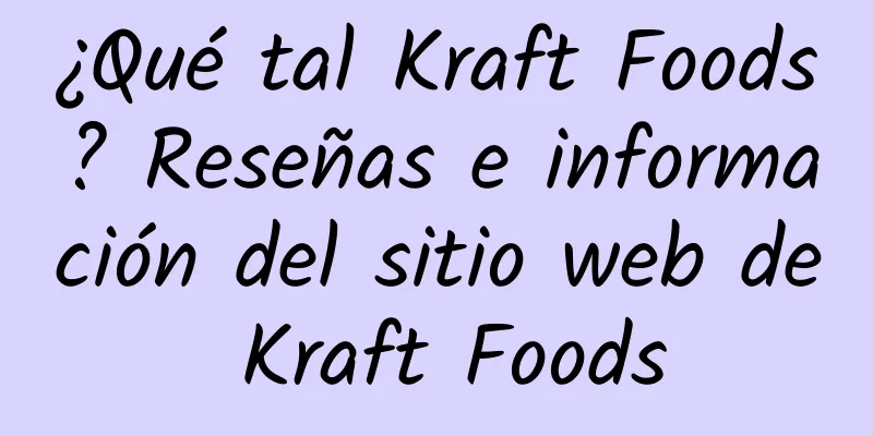 ¿Qué tal Kraft Foods? Reseñas e información del sitio web de Kraft Foods