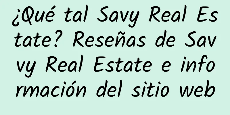 ¿Qué tal Savy Real Estate? Reseñas de Savvy Real Estate e información del sitio web