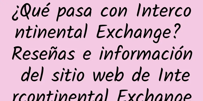 ¿Qué pasa con Intercontinental Exchange? Reseñas e información del sitio web de Intercontinental Exchange