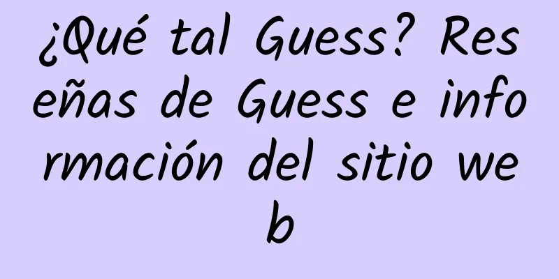 ¿Qué tal Guess? Reseñas de Guess e información del sitio web