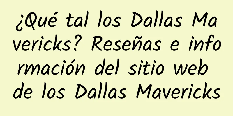 ¿Qué tal los Dallas Mavericks? Reseñas e información del sitio web de los Dallas Mavericks