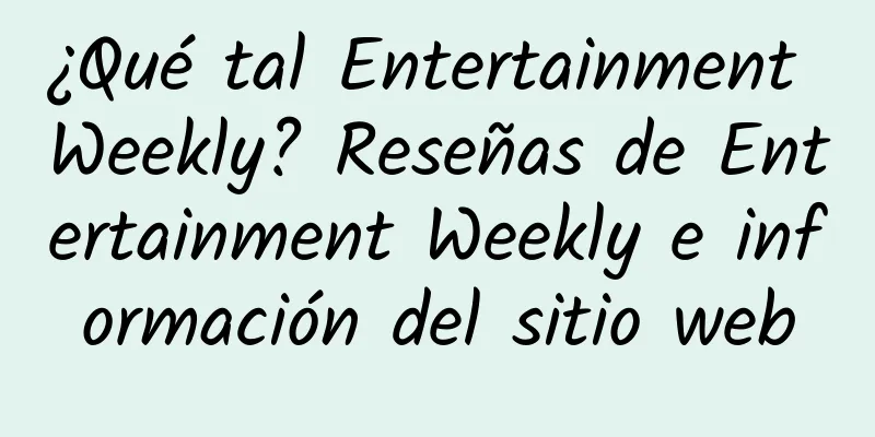 ¿Qué tal Entertainment Weekly? Reseñas de Entertainment Weekly e información del sitio web