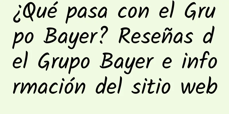 ¿Qué pasa con el Grupo Bayer? Reseñas del Grupo Bayer e información del sitio web
