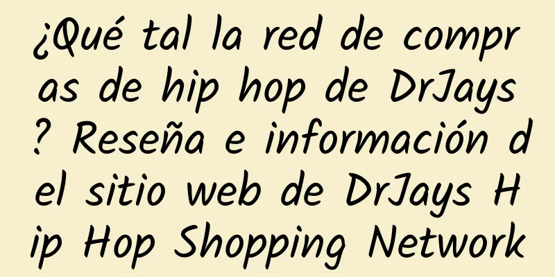 ¿Qué tal la red de compras de hip hop de DrJays? Reseña e información del sitio web de DrJays Hip Hop Shopping Network