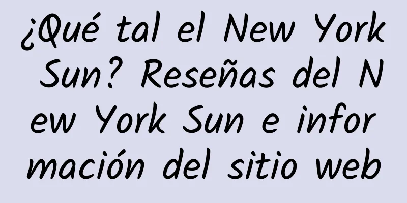 ¿Qué tal el New York Sun? Reseñas del New York Sun e información del sitio web