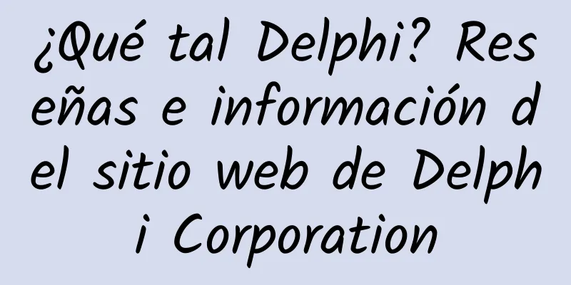 ¿Qué tal Delphi? Reseñas e información del sitio web de Delphi Corporation
