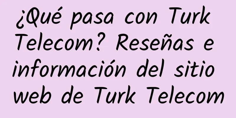 ¿Qué pasa con Turk Telecom? Reseñas e información del sitio web de Turk Telecom