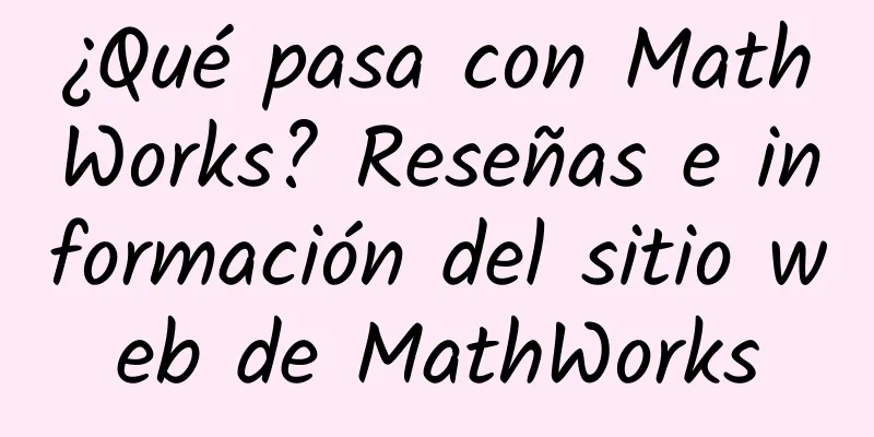 ¿Qué pasa con MathWorks? Reseñas e información del sitio web de MathWorks
