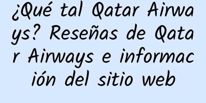 ¿Qué tal Qatar Airways? Reseñas de Qatar Airways e información del sitio web