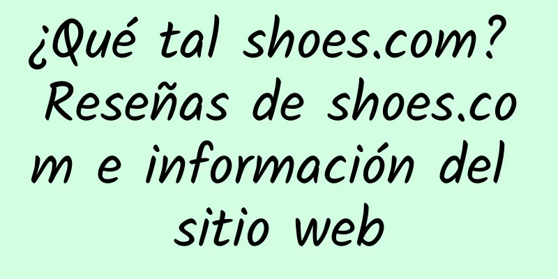¿Qué tal shoes.com? Reseñas de shoes.com e información del sitio web