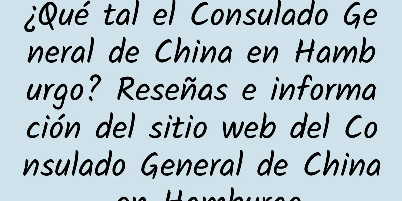 ¿Qué tal el Consulado General de China en Hamburgo? Reseñas e información del sitio web del Consulado General de China en Hamburgo