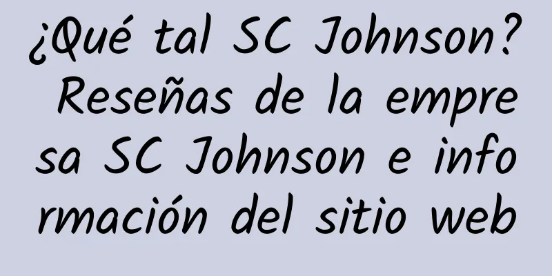 ¿Qué tal SC Johnson? Reseñas de la empresa SC Johnson e información del sitio web