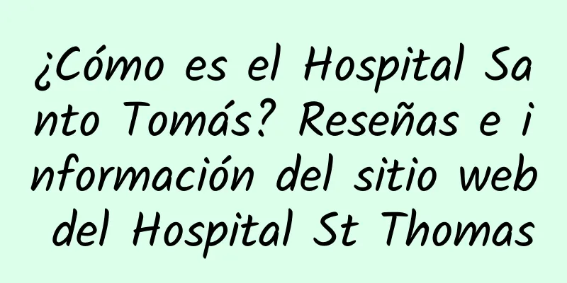 ¿Cómo es el Hospital Santo Tomás? Reseñas e información del sitio web del Hospital St Thomas