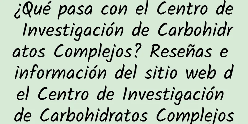 ¿Qué pasa con el Centro de Investigación de Carbohidratos Complejos? Reseñas e información del sitio web del Centro de Investigación de Carbohidratos Complejos