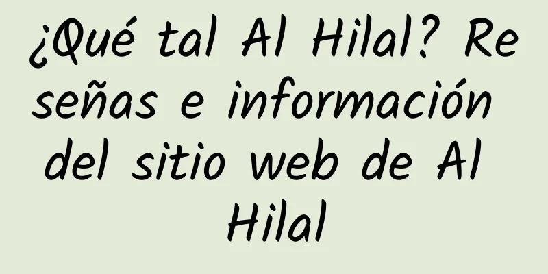 ¿Qué tal Al Hilal? Reseñas e información del sitio web de Al Hilal