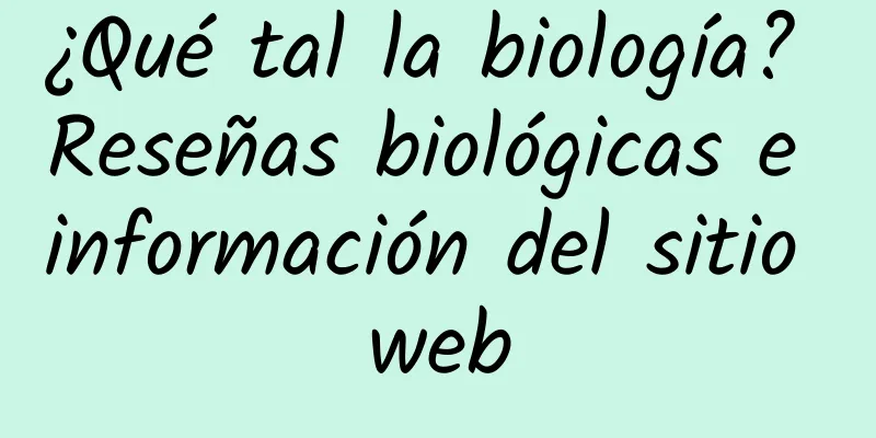 ¿Qué tal la biología? Reseñas biológicas e información del sitio web